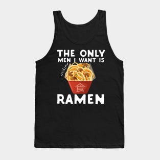 The Only Men I Want Is Ramen Food Pun Feminist Tank Top